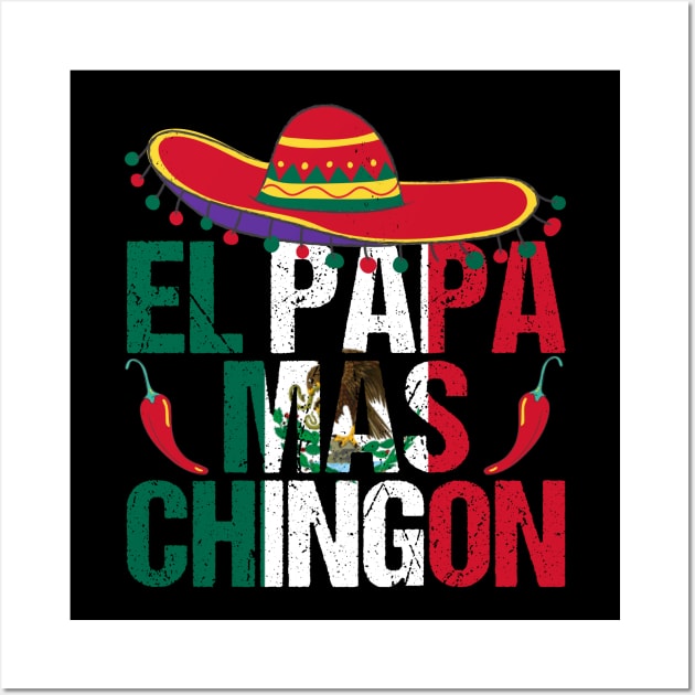 El Papa Mas Chingon is a Funny best Mexican Dad Regalo Wall Art by drag is art